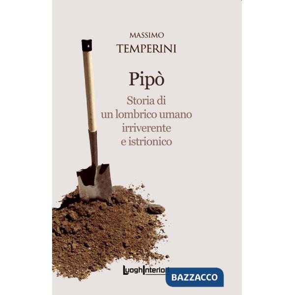 Pipò. Storia di un lombrico umano irriverente e istrionico