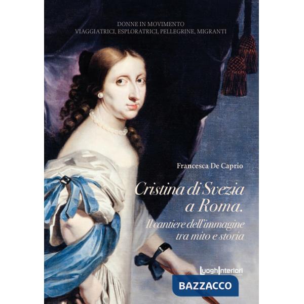 Cristina di Svezia a Roma. Il cantiere dell'immagine tra mito e storia