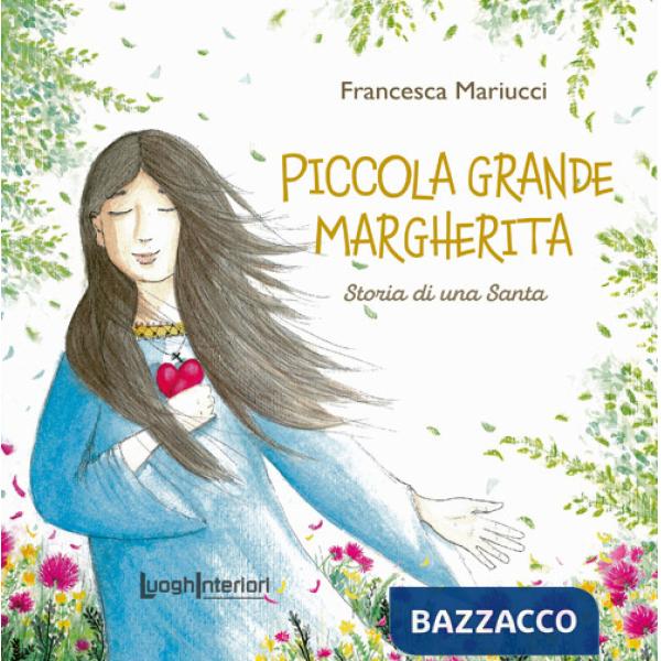 Piccola grande Margherita. Storia di una Santa