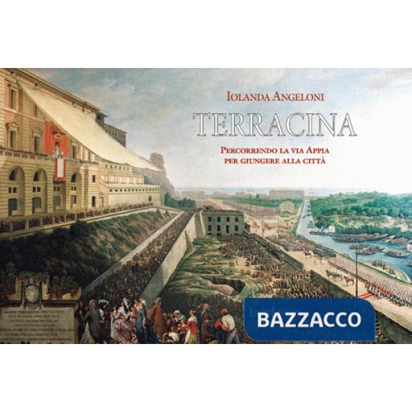 Terracina. Percorrendo la Via Appia per giungere alla Città