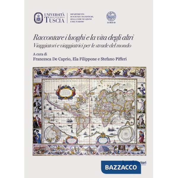 Raccontare i luoghi e la vita degli altri. Viaggiatori e viaggiatrici per le strade del mondo