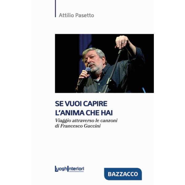 Se vuoi capire l'anima che hai. Viaggio attraverso le canzoni di Francesco Guccini
