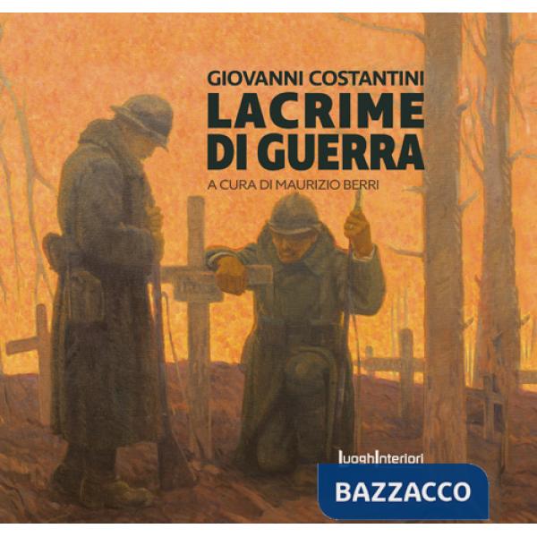 Giovanni Costantini. Lacrime di guerra