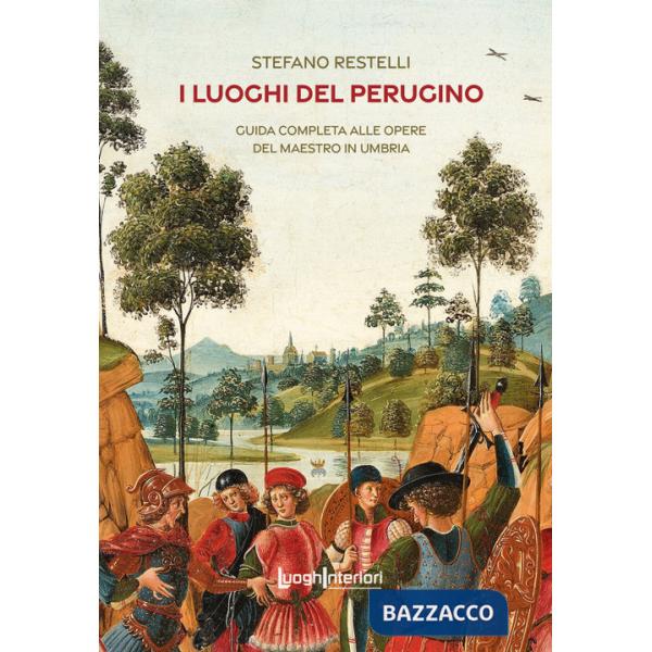 Luoghi del Perugino. Guida completa alle opere del Maestro in Umbria (I)
