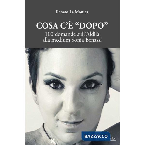 Cosa c'è «dopo». 100 domande sull'aldilà alla medium Sonia Benassi