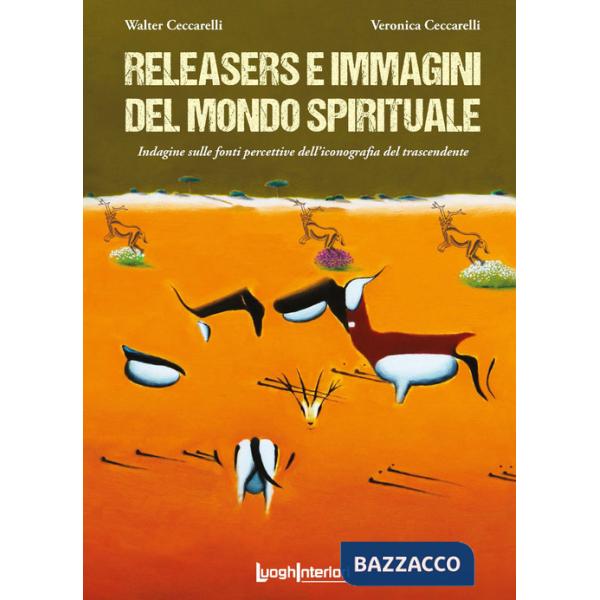 Releasers e immagini del mondo spirituale. Indagine sulle fonti percettive dell'iconografia del trascendente. Ediz. illustrata