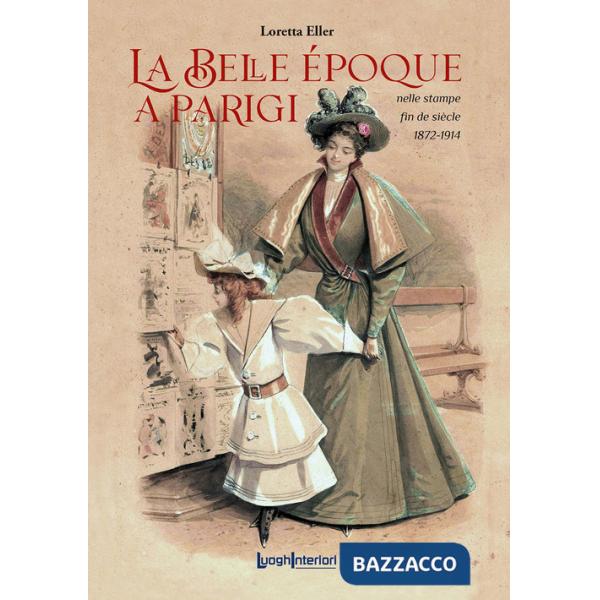 Belle Époque a Parigi. Nelle stampe fin de siècle 1872-1914 (La)