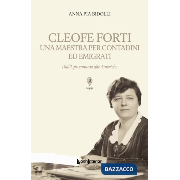 Cleofe Forti. Una maestra per contadini ed emigrati. Dall'Agro romano alle Americhe