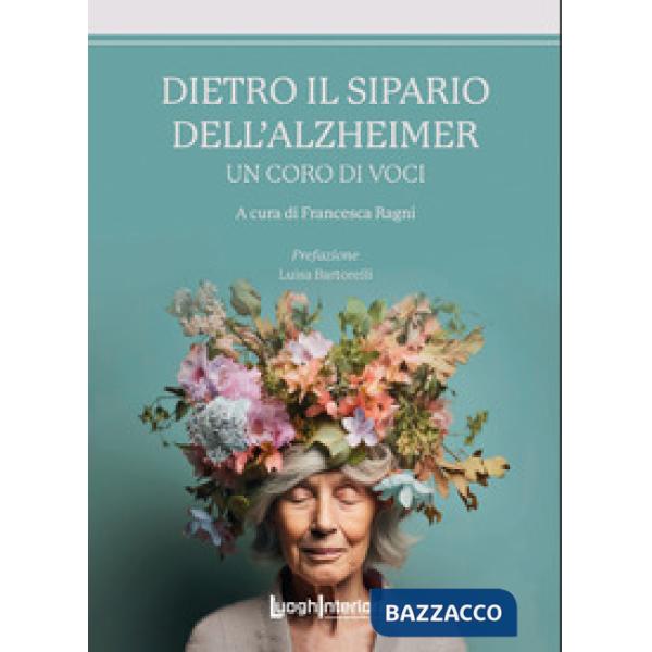 Dietro il sipario dell'Alzheimer. Un coro di voci