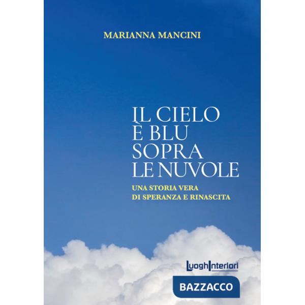 Cielo è blu sopra le nuvole. Una storia vera di speranza e rinascita (Il)