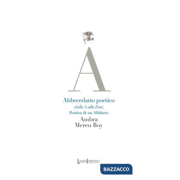 Abbecedario poetico (dalla A alla Zeta). Poetica di un alfabeto