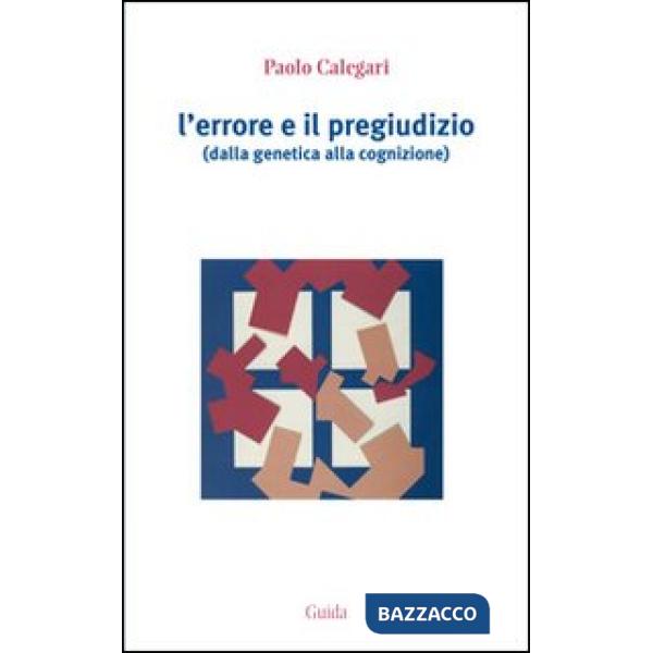 Errore e il pregiudizio. Dalla genetica alla cognizione (L')