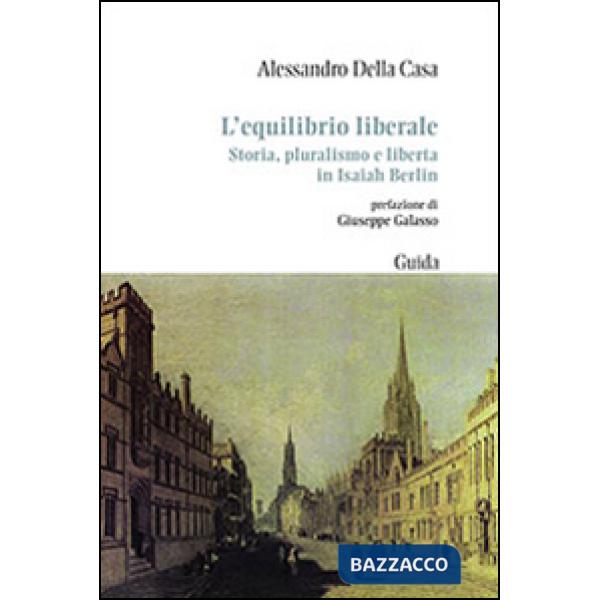 Equilibrio liberale. Storia, pluralismo e libertà in Isaiah Berlin (L')