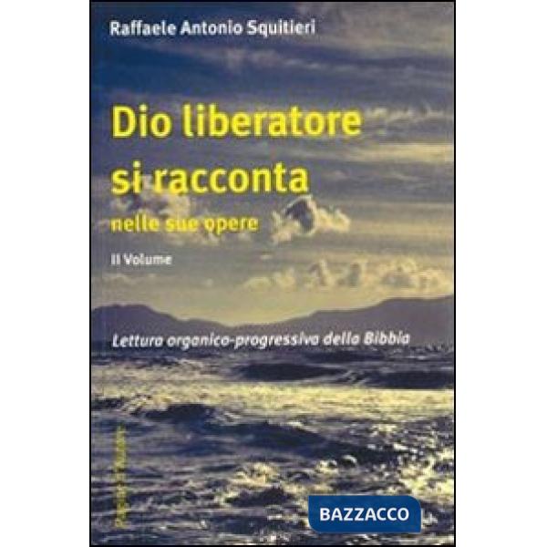 Dio liberatore si racconta nelle sue opere. Lettura organico-progressiva della B