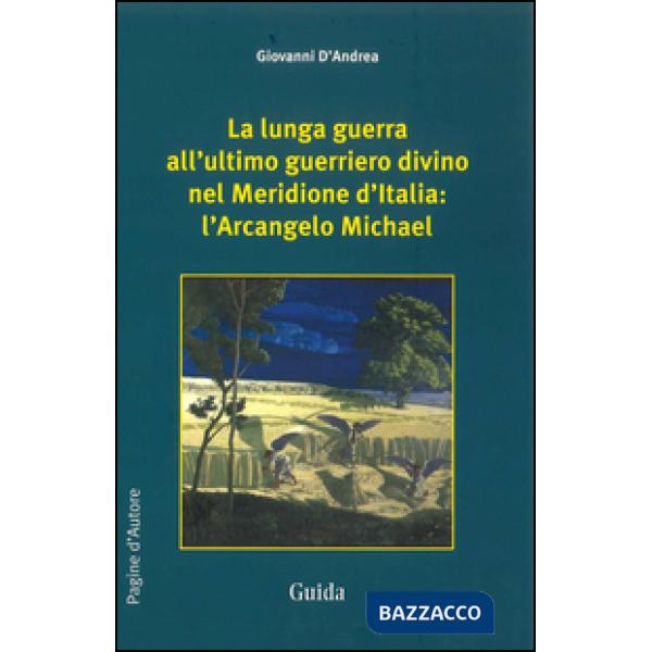 Lunga guerra all'ultimo guerriero divino nel meridione d'Italia. L'arcangelo Michael (La)