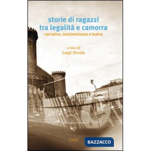 Storie di ragazzi tra legalità e camorra. Narrativa, testimonianze e teatro