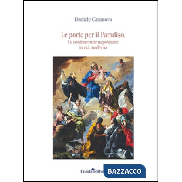 Porte per il Paradiso. Le confraternite napoletane in età moderna (Le)