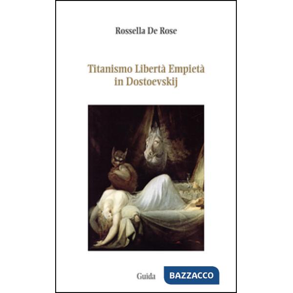 Titanismo libertà empietà in Dostoevskij
