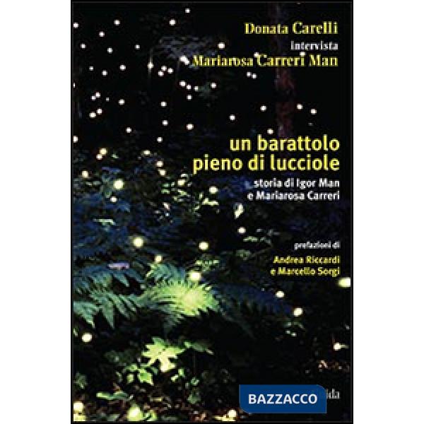 Barattolo pieno di lucciole. Storia di Igor Man e Mariarosa Carreri (Un)