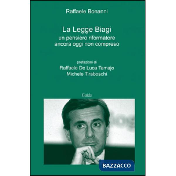 Legge Biagi. Un pensiero riformatore ancora oggi non compreso (La)