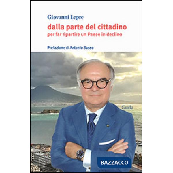 Dalla parte del cittadino. Per far ripartire un Paese in declino