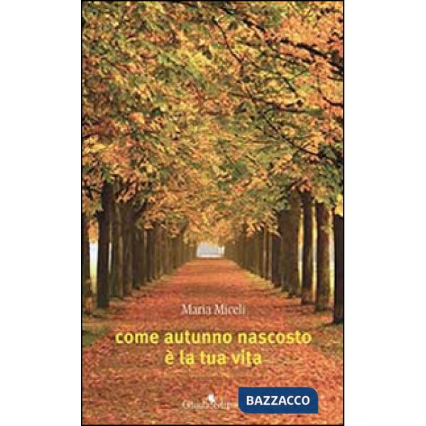 Come autunno nascosto è la tua vita