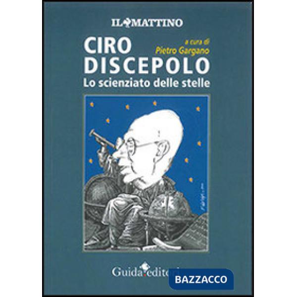 Ciro Discepolo. Lo scienziato delle stelle
