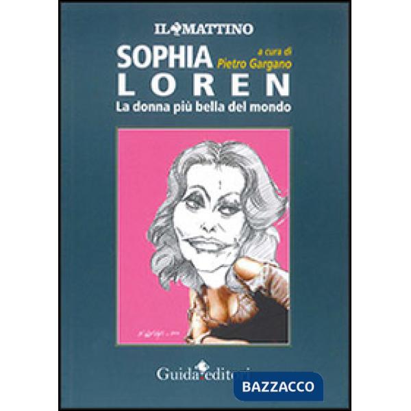 Sophia Loren. La donna più bella del mondo