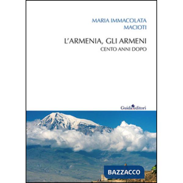 Armenia, gli armeni. Cento anni dopo (L')