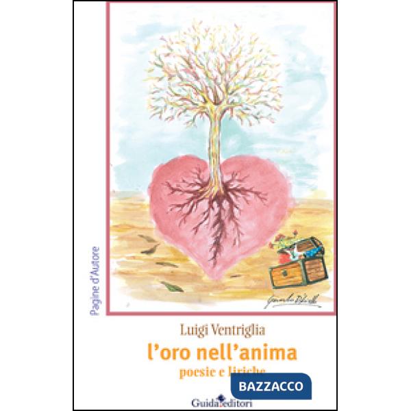Oro nell'anima. Poesie e liriche (L')