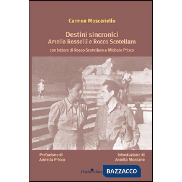 Destini sincronici Amelia Rosselli e Rocco Scotellaro. Con lettere di Rocco Scotellaro e Michele Prisco