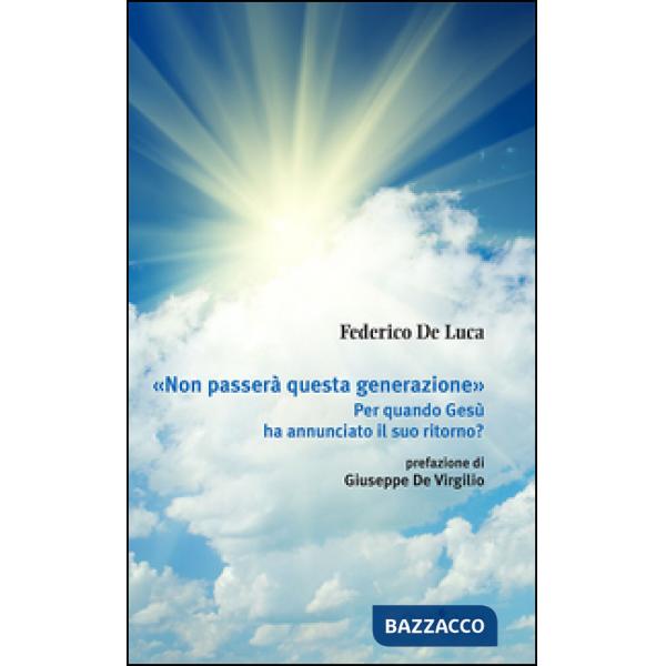 «Non passerà questa generazione». Per quando Gesù ha annunciato il suo ritorno?