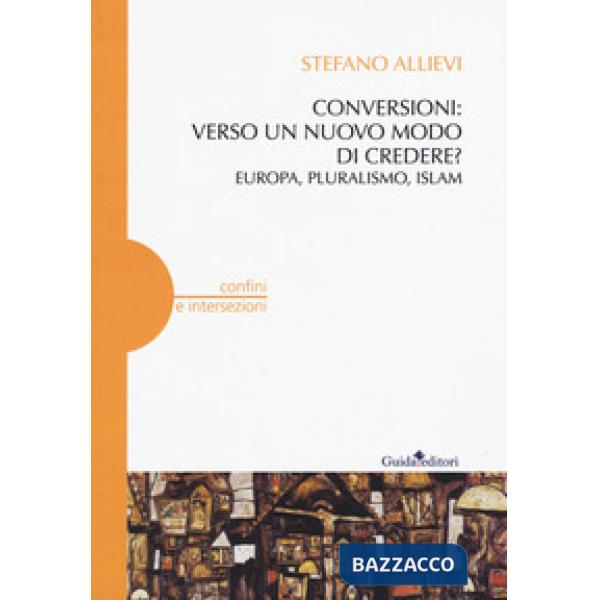 Conversioni: verso un nuovo modo di credere? Europa, pluralismo, Islam