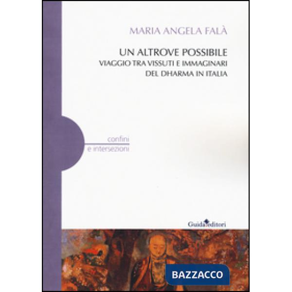 Altrove possibile. Viaggio tra vissuti e immaginari del Dharma in Italia (Un)