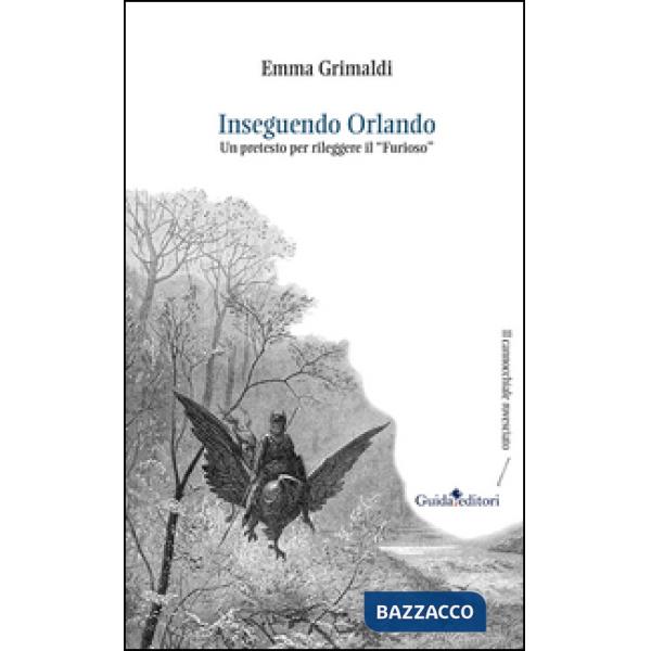 Inseguendo Orlando. Un pretesto per rileggere il «Furioso»