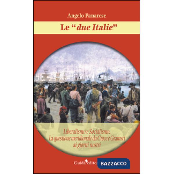 «due Italie». Liberalismo e socialismo. La questione meridionale da Croce e Gramsci ai giorni nostri (Le)