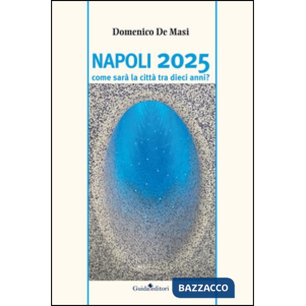 Napoli 2025. Come sarà la città tra dieci anni?