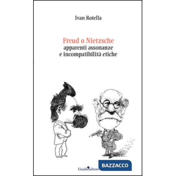 Freud o Nietzsche. Apparenti assonanze e incompatibilità etiche