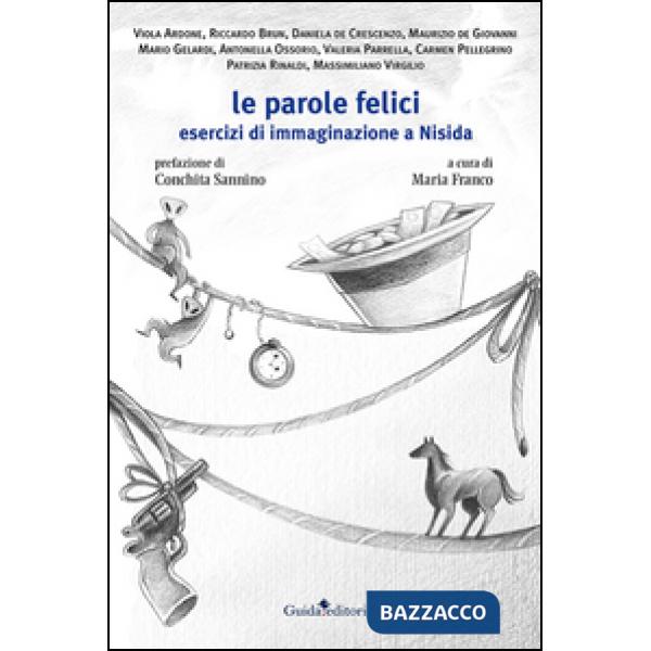 Parole felici. Esercizi di immaginazione a Nisida (Le)