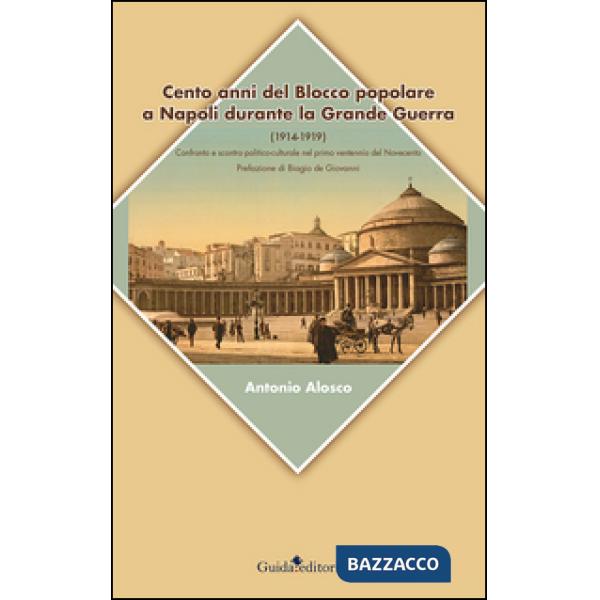 Cento anni del blocco popolare a Napoli durante la grande guerra (1914-1919). Confronto e scontro politico-culturale nel primo v