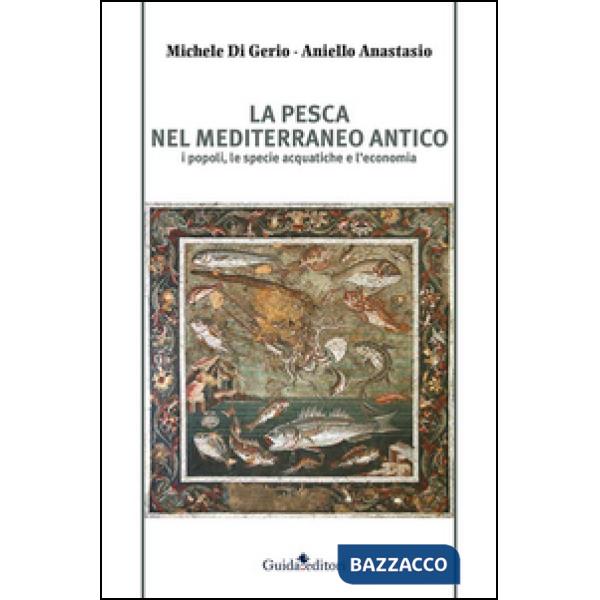 Pesca nel Mediterraneo antico. I popoli, le specie acquatiche e l'economia (La)