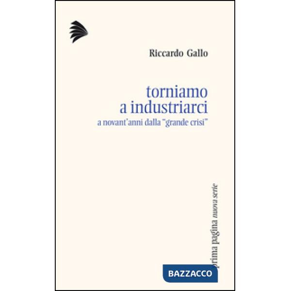 Torniamo a industriarci. A novant'anni dalla «grande crisi»