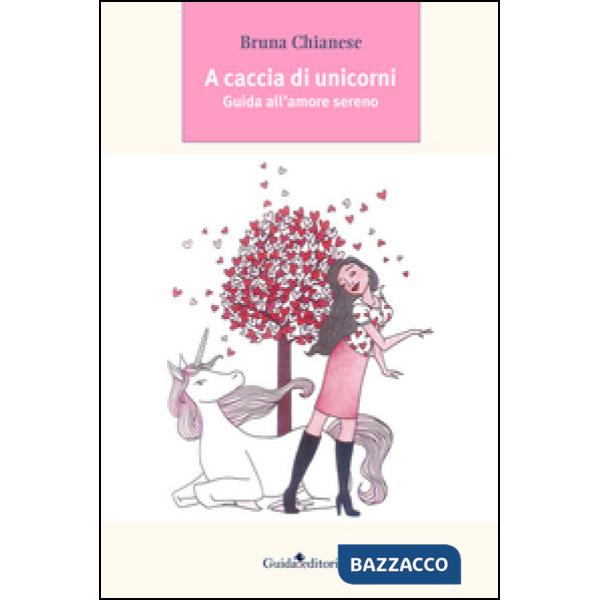 A caccia di unicorni. Guida all'amore sereno