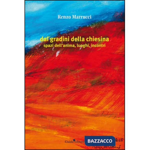 Dai gradini della chiesina. Spazi dell'anima, luoghi, incontri