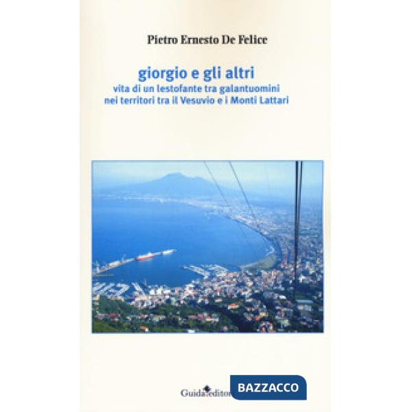 Giorgio e gli altri. Vita di un lestofante tra galantuomini nei territori tra il Vesuvio e i Monti Lattari