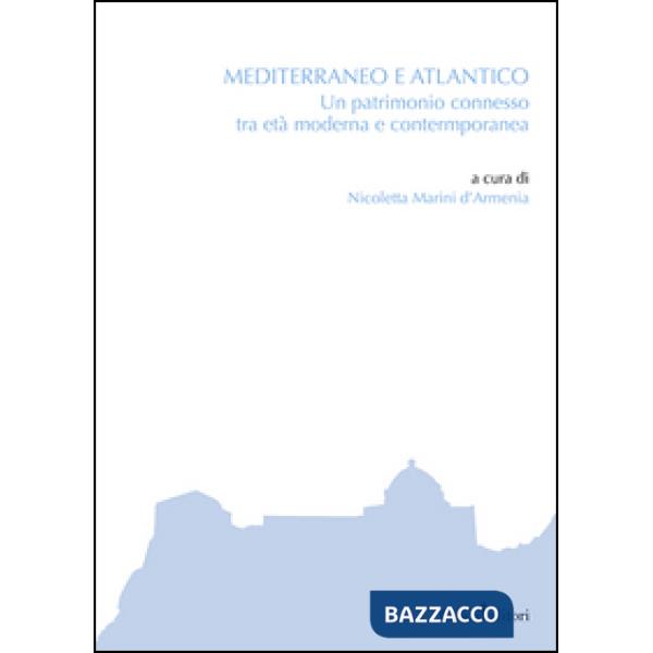 Mediterraneo e Atlantico. Un patrimonio connesso tra età moderna e contemporanea