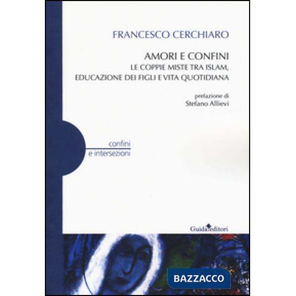 Amori e confini. Le coppie miste tra Islam, educazione dei figli e vita quotidiana