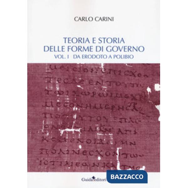 Teoria e storia delle forme di governo. Vol. 1: Da Erodoto a Polibio