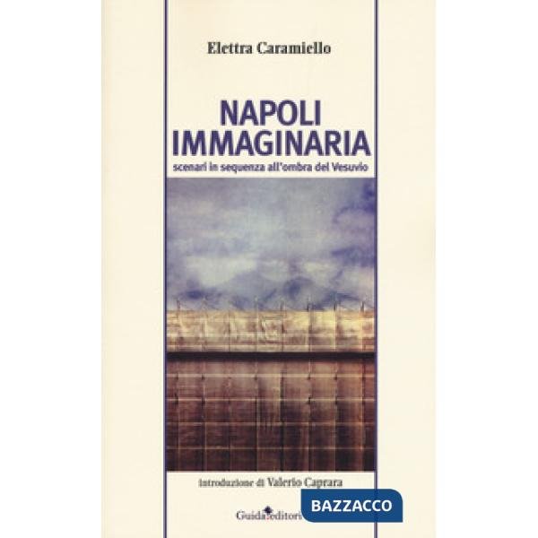 Napoli immaginaria. Scenari in sequenza all'ombra del Vesuvio