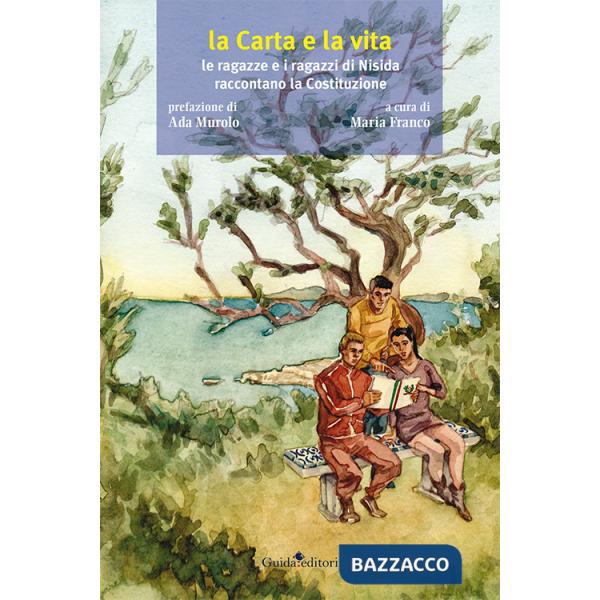 Carta e la vita. Le ragazze e i ragazzi di Nisida raccontano la Costituzione (La)